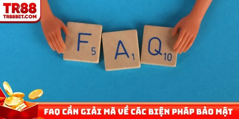 FAQ cần giải mã về các biện pháp bảo mật