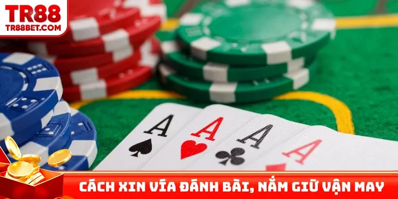 Cách xin vía đánh bài, nắm giữ vận may