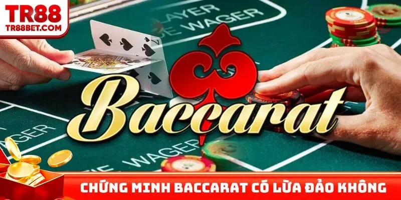 Chứng minh Baccarat có lừa đảo không