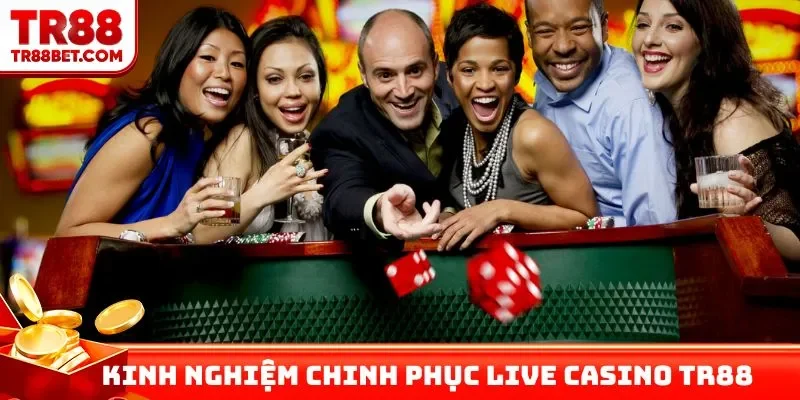 Kinh nghiệm chinh phục live casino TR88